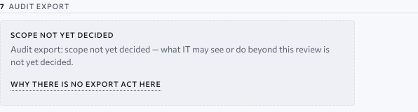 The organisational review page, section Audit export — scope not yet decided: what IT may see or do beyond this review is not yet decided, and why there is no export act here. Approved design, sample data.