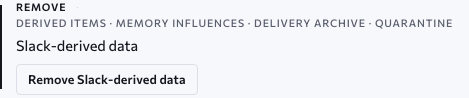 Your data — remove per source: everything derived from Slack — derived items, Memory influences, delivery archive, quarantine — with the act Remove Slack-derived data. Approved design, sample data.